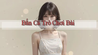 Bắn cá Trò chơi bài