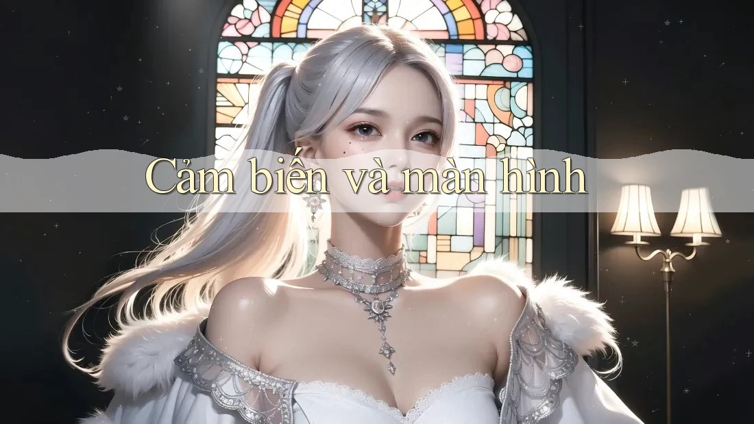 Cảm biến và màn hình Cảm biến và màn hình