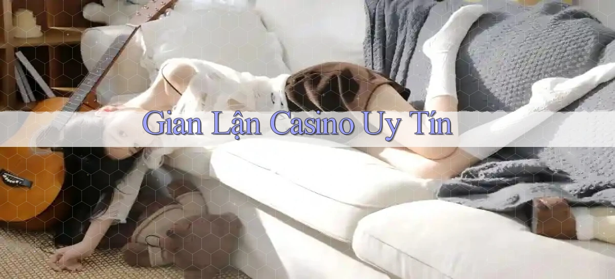 Gian lận Casino uy tín