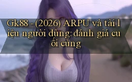 Gk88   (2026) ARPU và tài liệu người dùng đánh giá cuối cùng