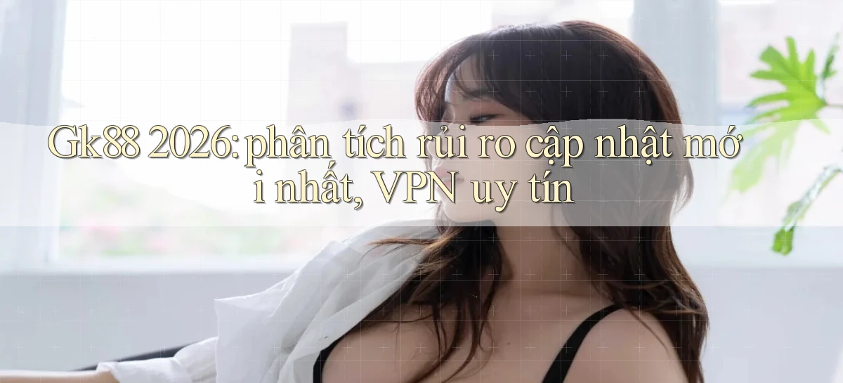 gk88   Website Chính Thức   Game 2026 Đăng Nhập