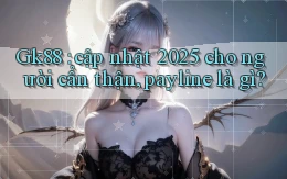Gk88 cập nhật 2025 cho người cẩn thận, payline là gì
