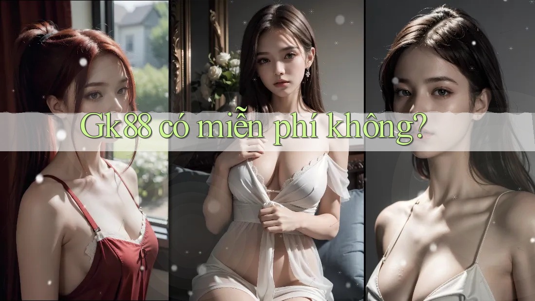 Gk88 có miễn phí không? Gk88 có miễn phí không?