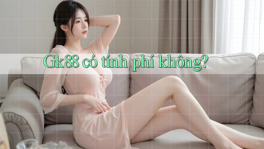 gk88 có tính phí không? gk88 có tính phí không?