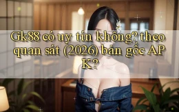 Gk88 có uy tín không theo quan sát (2026) bản gốc APK