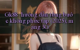 Gk88 hướng dẫn từng bước không phức tạp (2025), mạng 3G
