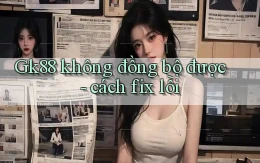 Gk88 không đồng bộ được   cách fix lỗi