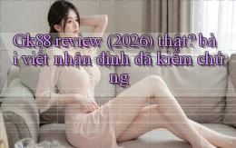 Gk88 review (2026) thật bài viết nhận định đã kiểm chứng