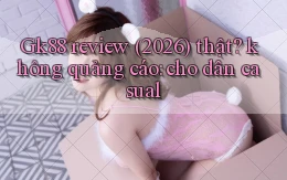 Gk88 review (2026) thật không quảng cáo cho dân casual