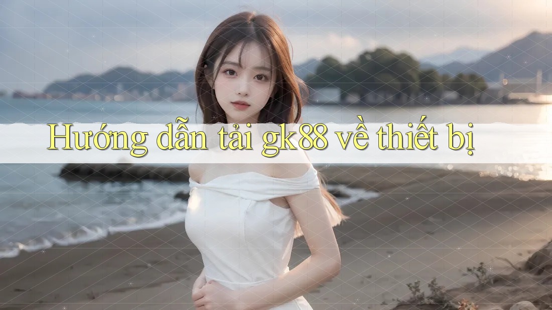 Hướng dẫn tải gk88 về thiết bị Hướng dẫn tải gk88 về thiết bị