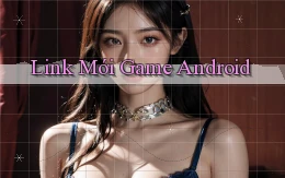 link mới Game Android