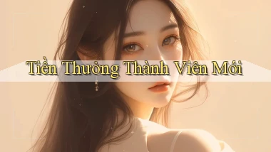 Tiền thưởng Thành viên mới
