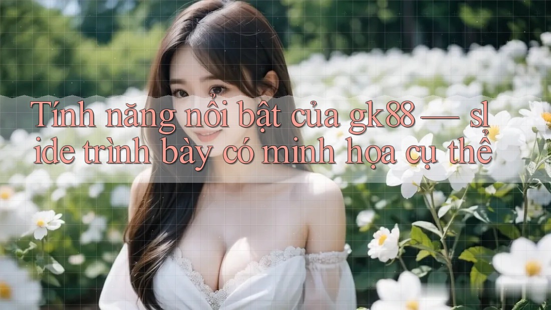 Tính năng nổi bật của gk88 — slide trình bày có minh họa cụ thể