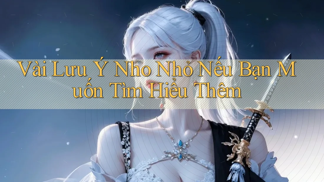 Vài Lưu Ý Nho Nhỏ Nếu Bạn Muốn Tìm Hiểu Thêm Vài Lưu Ý Nho Nhỏ Nếu Bạn Muốn Tìm Hiểu Thêm