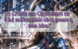 Vì (2026) sao Gk88 được thế hệ millennials chơi game quan tâm