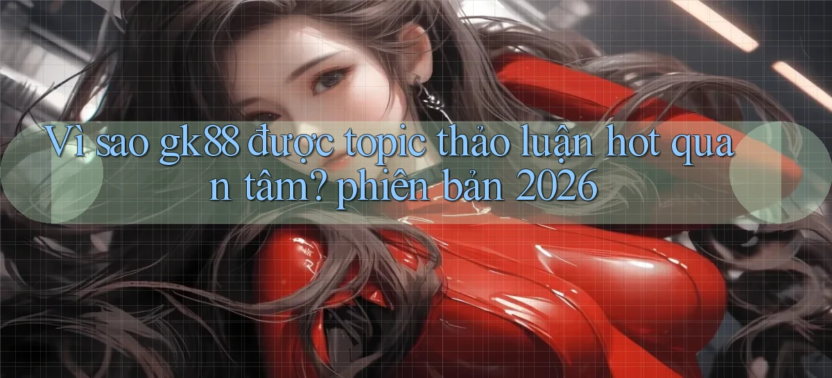 gk88   Website Chính Thức   Game 2026 Đăng Nhập
