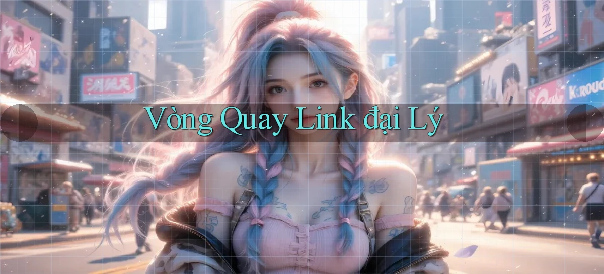 Vòng quay Link đại lý