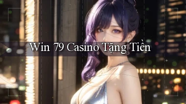 win 79 casino tặng tiền